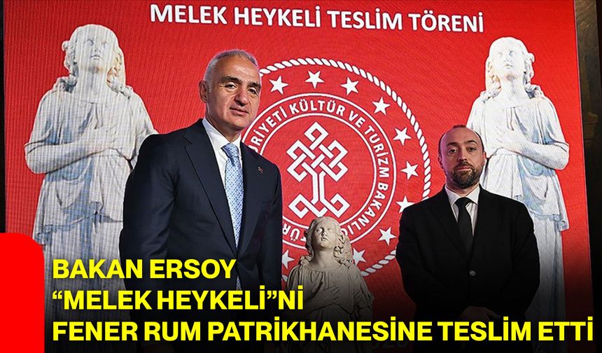 Bakan Ersoy “Melek heykeli”ni Fener Rum Patrikhanesine teslim etti