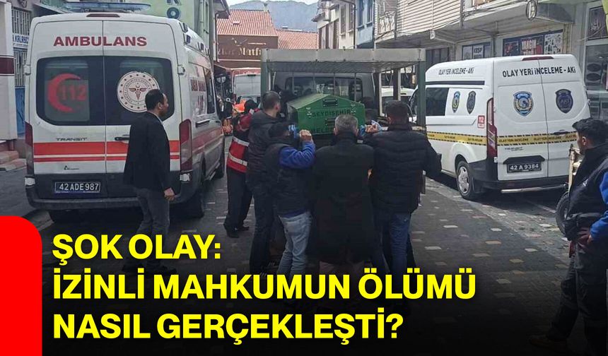 Şok Olay: İzinli Mahkumun Ölümü Nasıl Gerçekleşti?