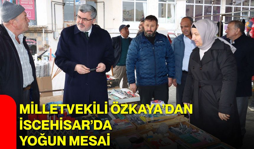 Milletvekili Özkaya’dan İscehisar’da Yoğun Mesai