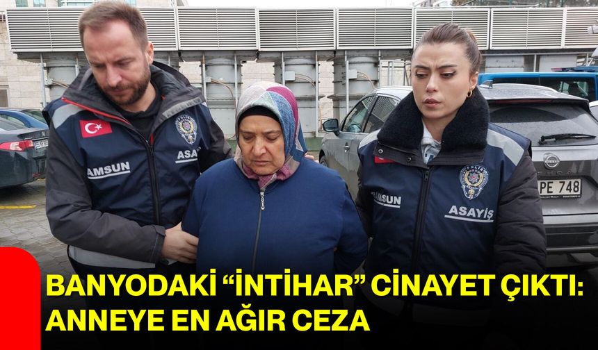 Banyodaki “İntihar” Cinayet Çıktı: Anneye En Ağır Ceza