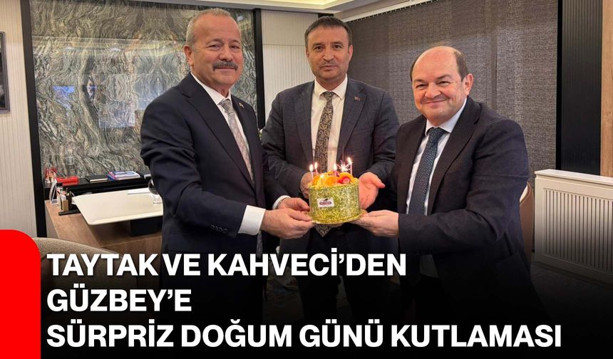 Taytak ve Kahveci’den Güzbey’e Sürpriz Doğum Günü Kutlaması