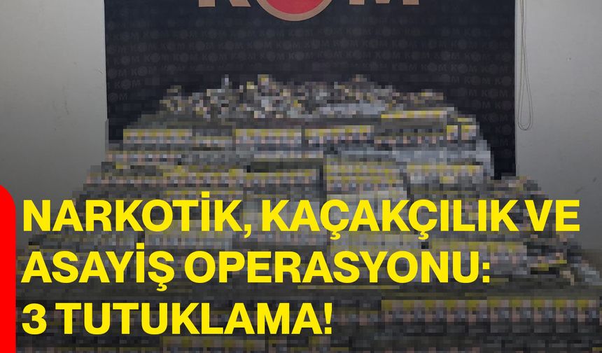 Narkotik, Kaçakçılık Ve Asayiş Operasyonu: 3 Tutuklama!
