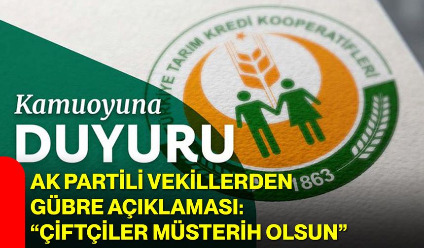 AK Partili Vekillerden Gübre Açıklaması: “Çiftçiler Müsterih Olsun”