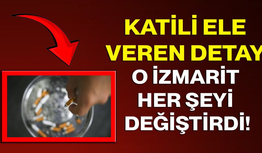 Katili Ele Veren Detay: O İzmarit Her Şeyi Değiştirdi!