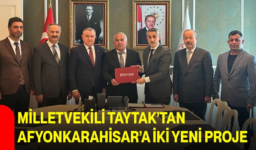 Milletvekili Taytak’tan Afyonkarahisar’a İki Yeni Proje