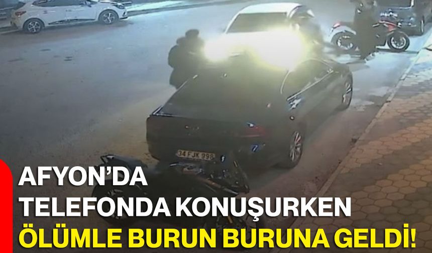 Afyon’da Telefonda Konuşurken Ölümle Burun Buruna Geldi!
