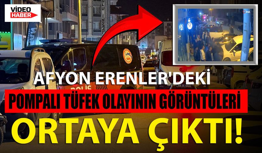 Afyon Erenler'deki Pompalı Tüfek Olayının Görüntüleri Ortaya Çıktı!