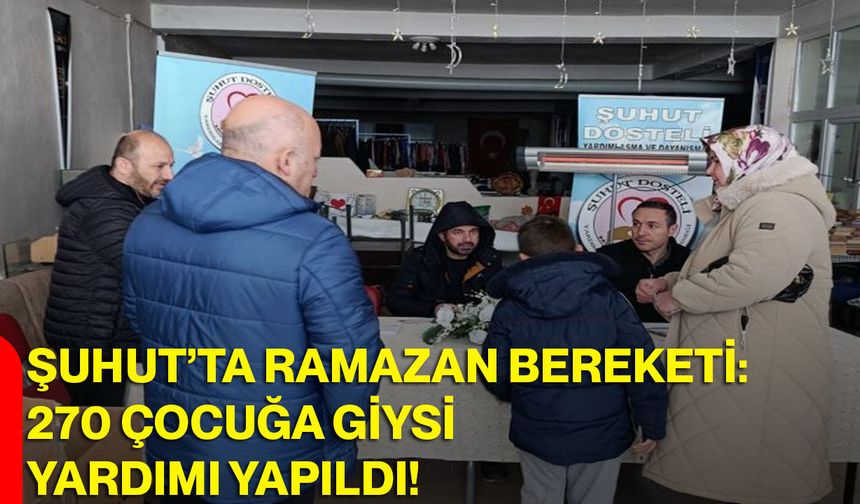 Şuhut’ta Ramazan Bereketi: 270 Çocuğa Giysi Yardımı Yapıldı!
