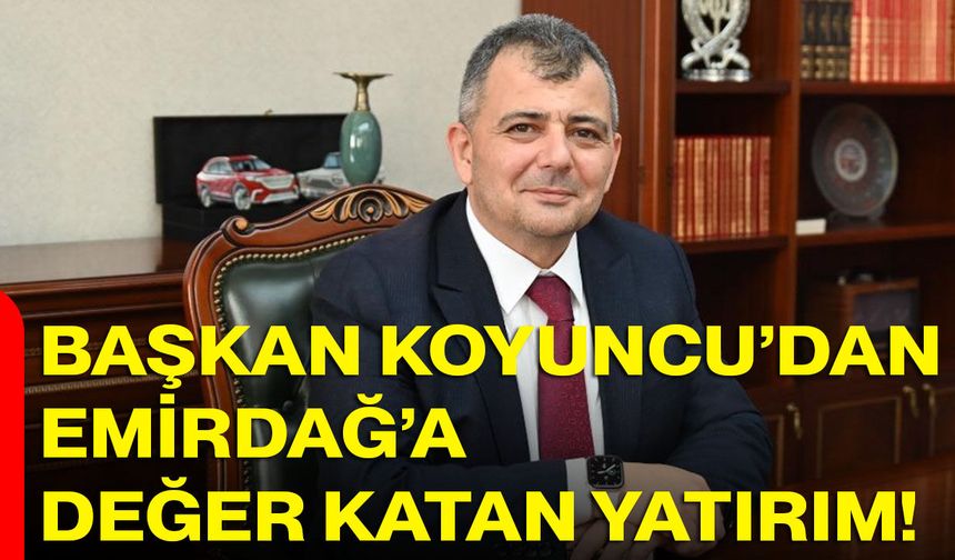 Başkan Koyuncu’dan Emirdağ’a Değer Katan Yatırım!