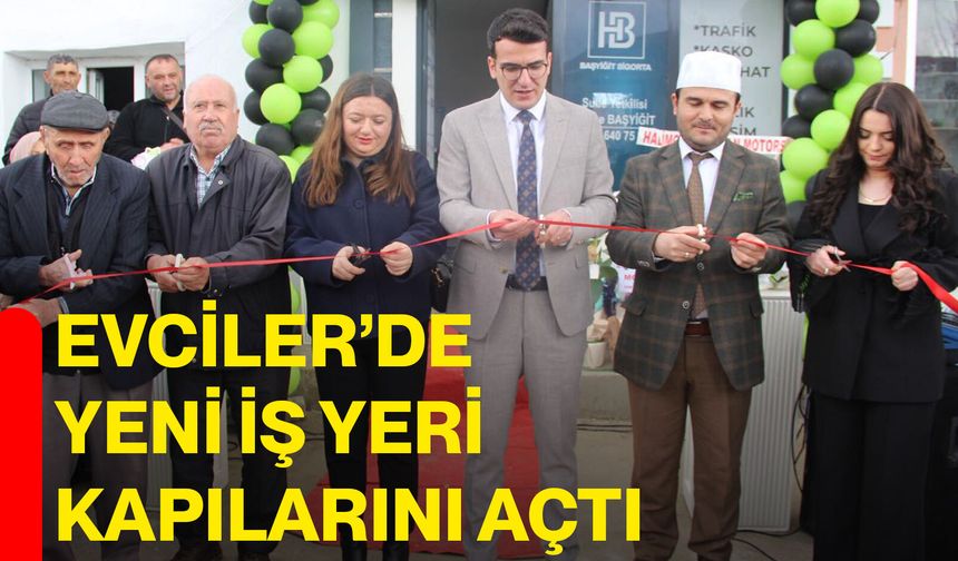 Evciler’de Yeni İş Yeri Kapılarını Açtı