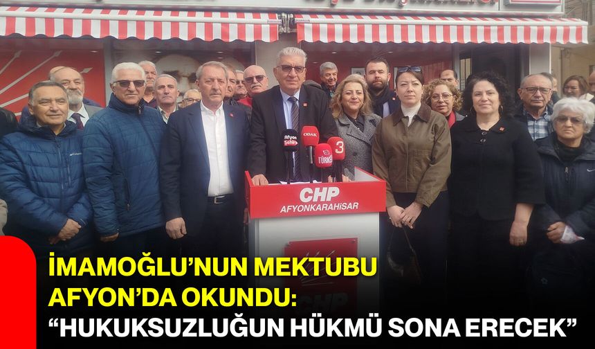 İmamoğlu’nun Mektubu Afyon’da Okundu: “Hukuksuzluğun Hükmü Sona Erecek”
