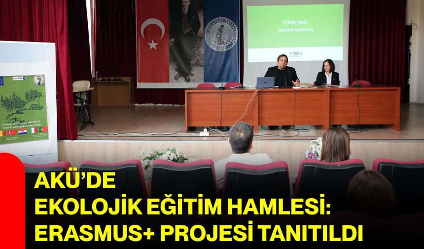 AKÜ’de Ekolojik Eğitim Hamlesi: Erasmus+ Projesi Tanıtıldı