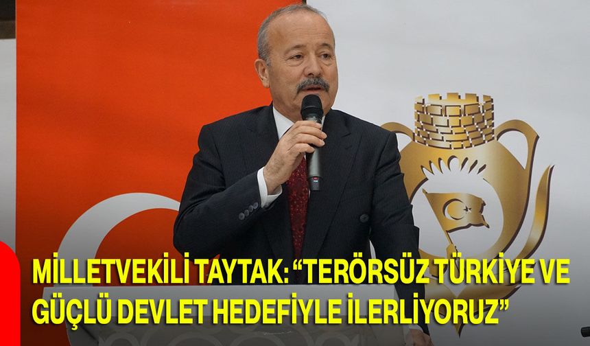 Milletvekili Taytak: “Terörsüz Türkiye Ve Güçlü Devlet Hedefiyle İlerliyoruz”