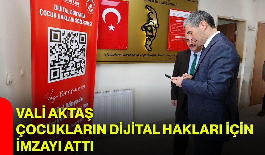 Vali Aktaş Çocukların Dijital Hakları İçin İmzayı Attı