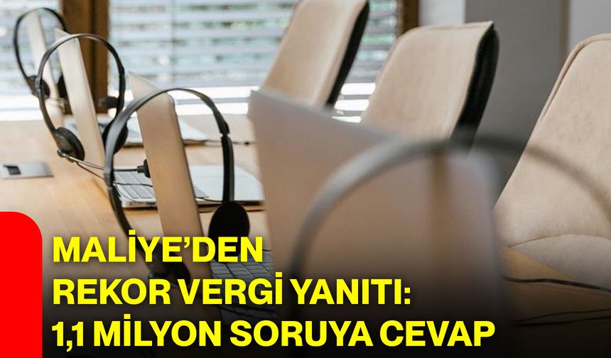 Maliye’den Rekor Vergi Yanıtı: 1,1 Milyon Soruya Cevap