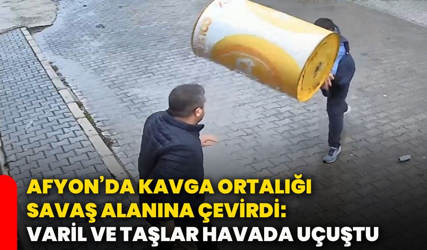 Afyon’da kavga ortalığı savaş alanına çevirdi: Varil ve taşlar havada uçuştu