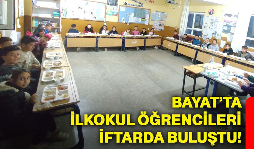 Bayat’ta ilkokul öğrencileri iftarda buluştu!