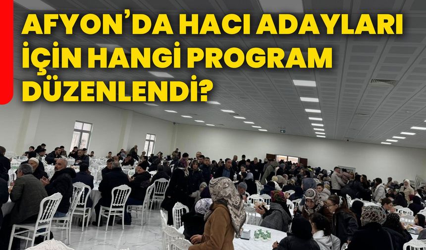 Afyonkarahisar’da hacı adayları için hangi program düzenlendi?