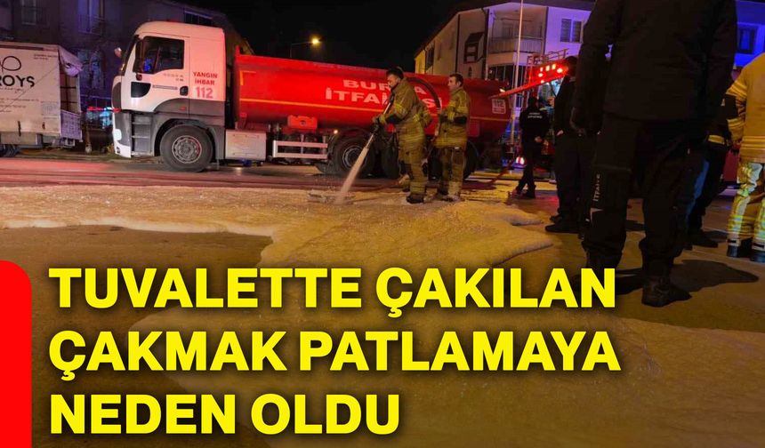 Tuvalette çakılan çakmak patlamaya neden oldu