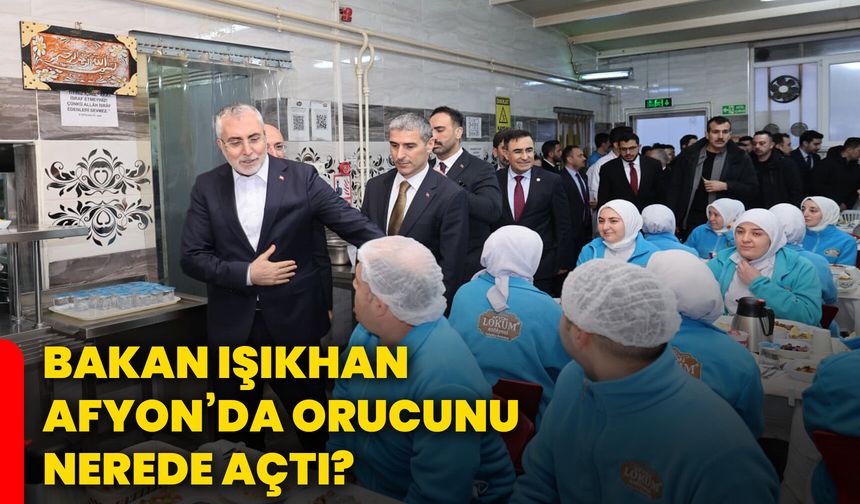 Bakan Işıkhan, Afyonkarahisar’da orucunu nerede açtı?