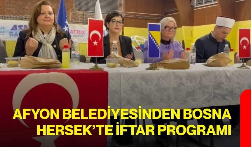 Afyon Belediyesinden Bosna Hersek’te İftar Programı