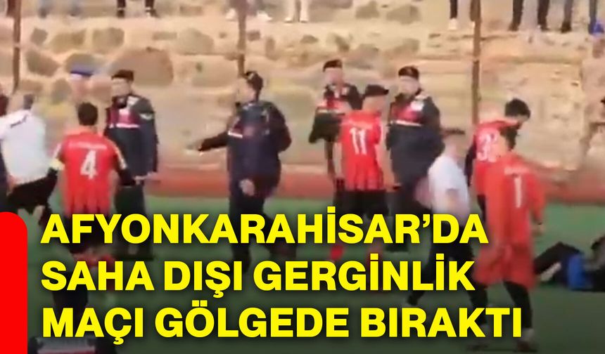 Afyonkarahisar’da saha dışı gerginlik maçı gölgede bıraktı