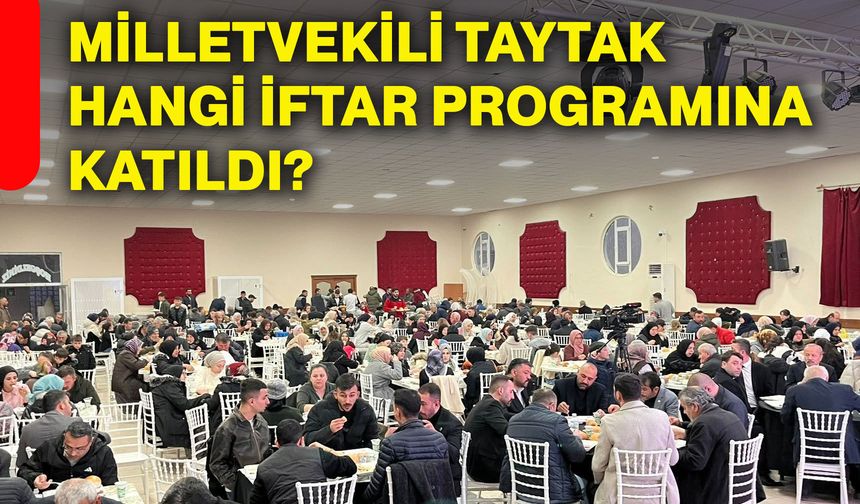 Milletvekili Taytak, hangi iftar programına katıldı?