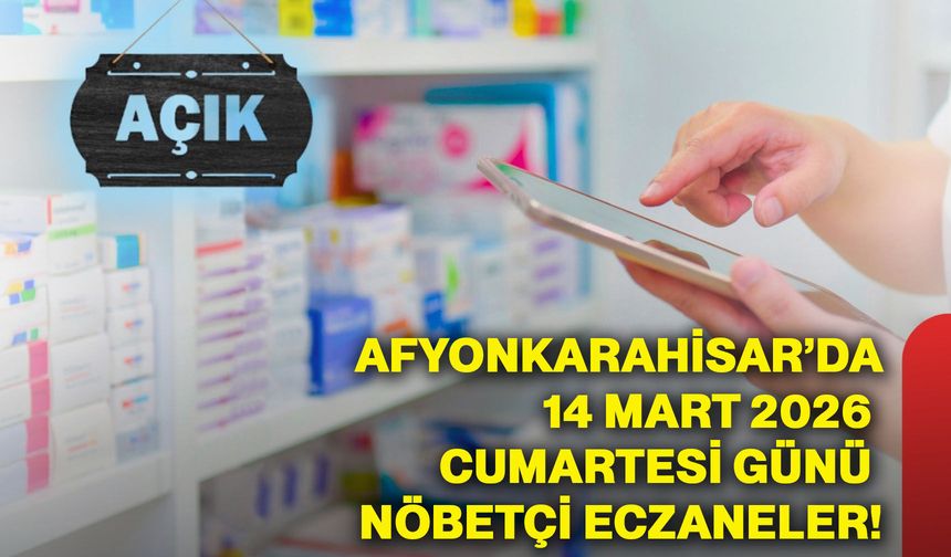 Afyonkarahisar’da 14 Mart 2026 Cumartesi günü nöbetçi eczaneler!