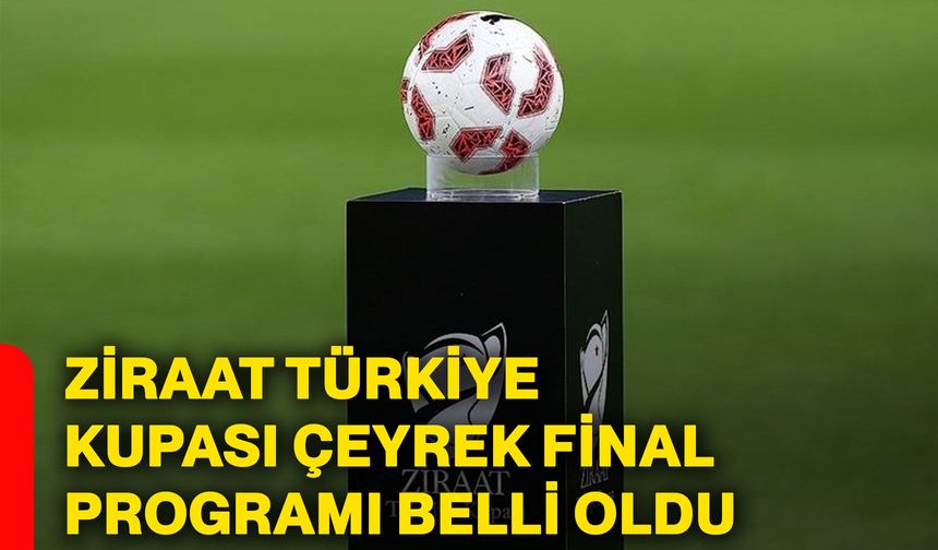 Ziraat Türkiye Kupası çeyrek final programı belli oldu