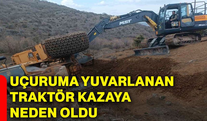 Uçuruma yuvarlanan traktör kazaya neden oldu