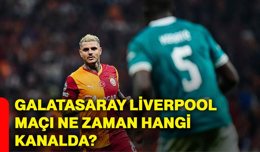 Galatasaray Liverpool maçı ne zaman hangi kanalda?