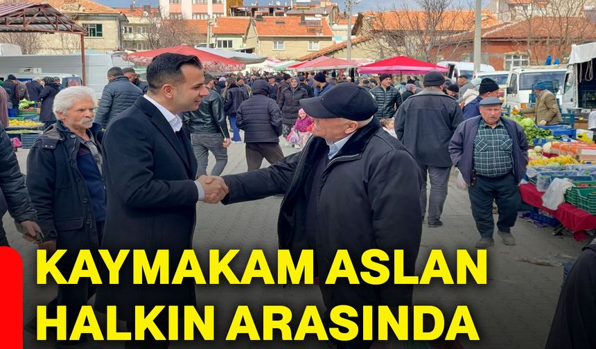 Kaymakam Aslan halkın arasında