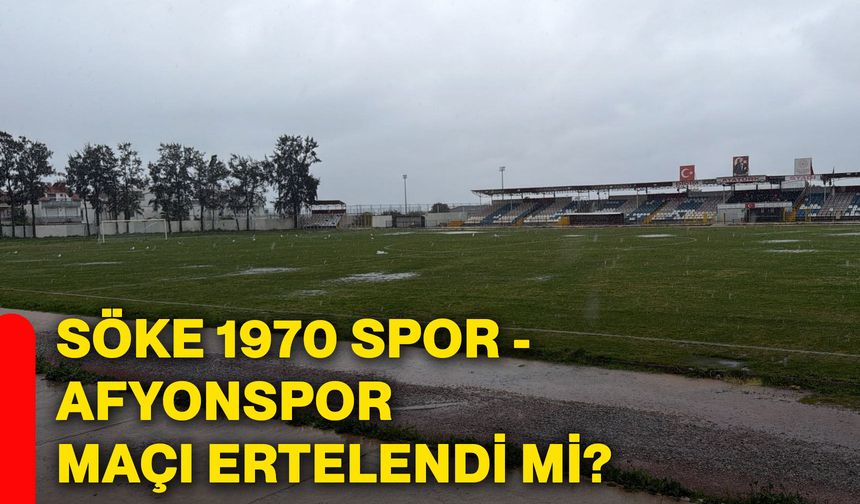 Söke 1970 Spor - Afyonspor maçı ertelendi mi?