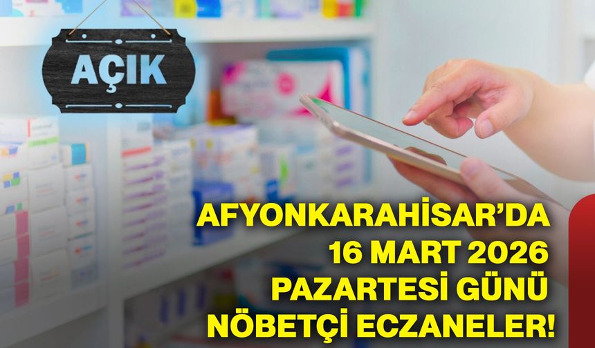 Afyonkarahisar’da 16 Mart 2026 Pazartesi günü nöbetçi eczaneler!