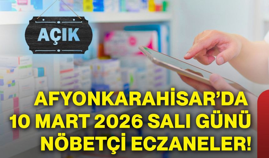 Afyonkarahisar’da 10 Mart 2026 Salı günü nöbetçi eczaneler!