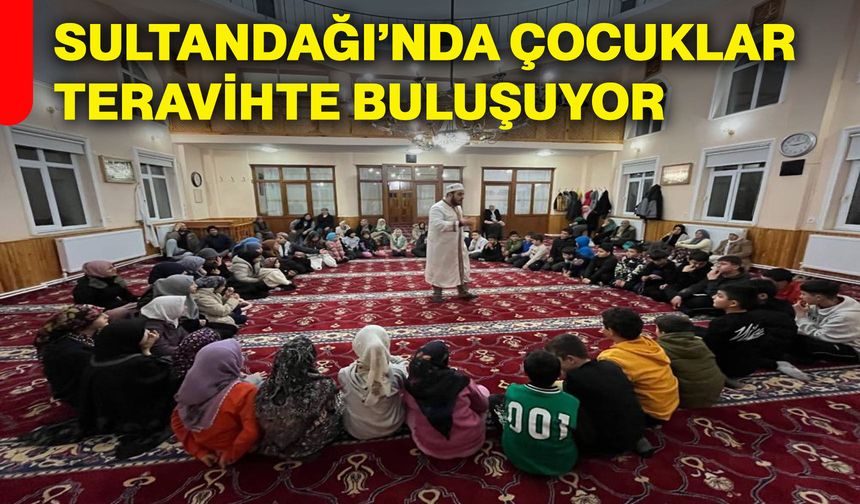 Sultandağı’nda çocuklar teravihte buluşuyor