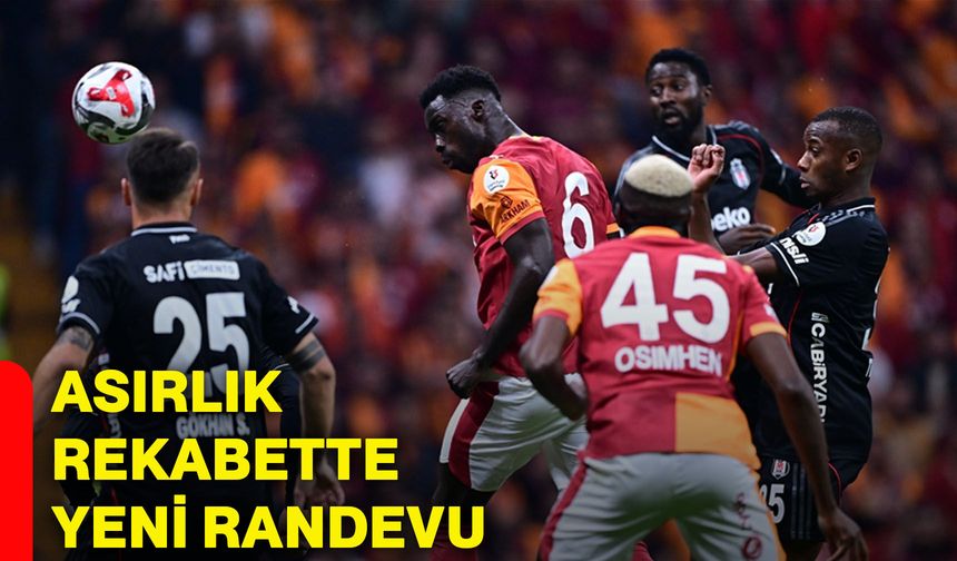 Asırlık rekabette yeni randevu