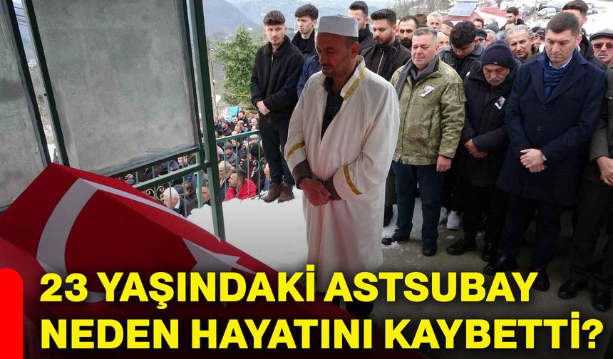 23 yaşındaki Astsubay neden hayatını kaybetti?