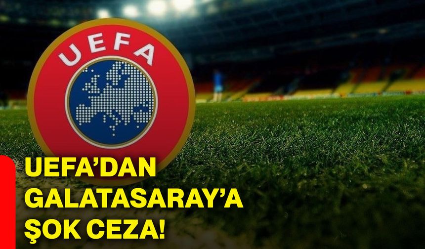 UEFA’dan Galatasaray’a şok ceza!