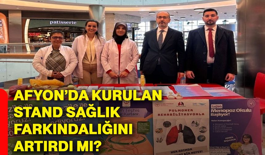 Afyonkarahisar’da kurulan stand sağlık farkındalığını artırdı mı?