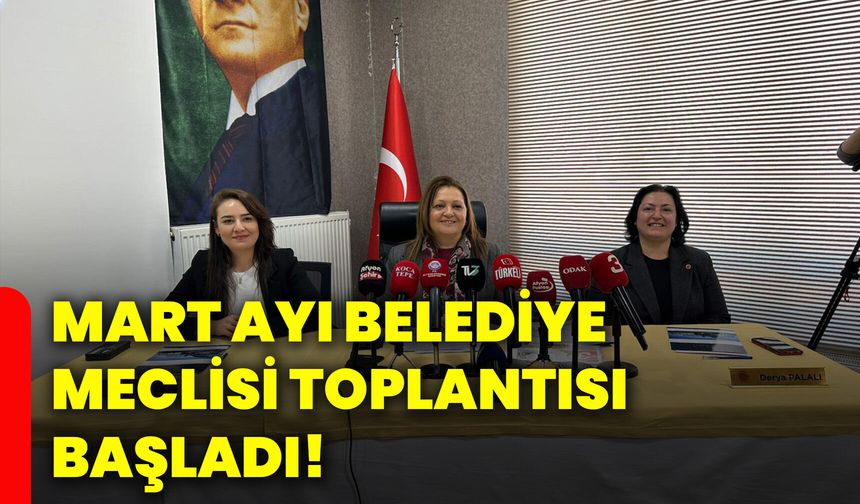 Mart Ayı Belediye Meclisi Toplantısı Başladı!