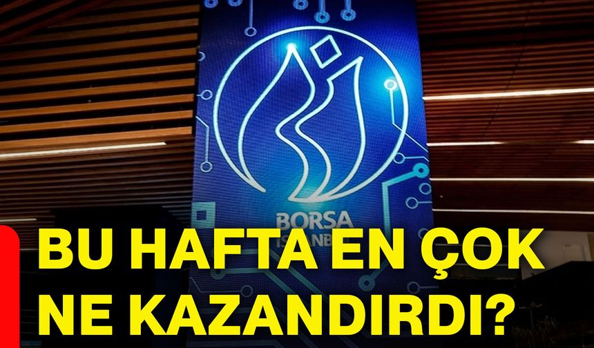 Bu hafta en çok ne kazandırdı?
