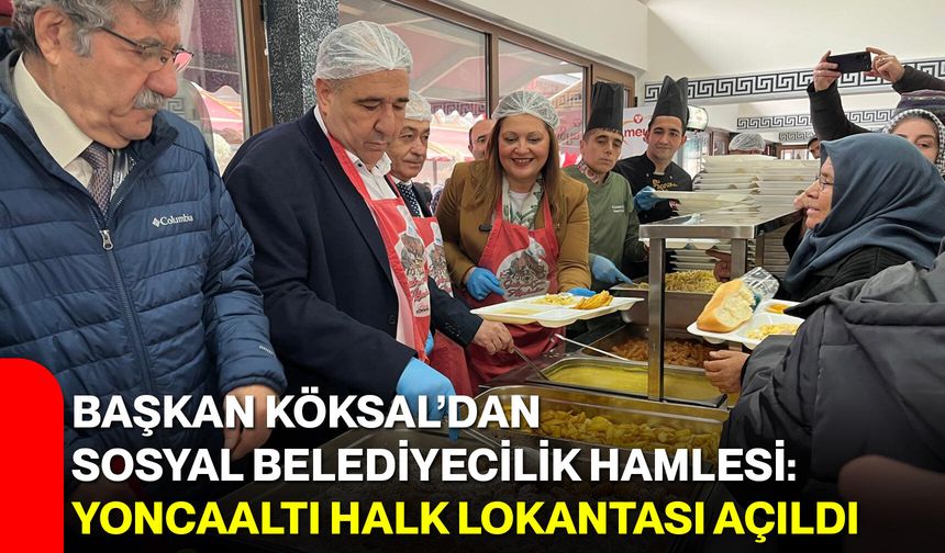Başkan Köksal’dan Sosyal Belediyecilik Hamlesi: Yoncaaltı Halk Lokantası Açıldı