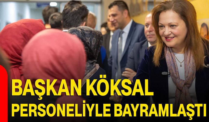 Başkan Köksal Personeliyle Bayramlaştı
