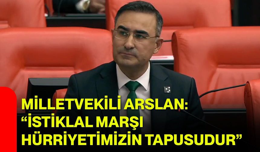 Milletvekili Arslan: “İstiklal Marşı Hürriyetimizin Tapusudur”
