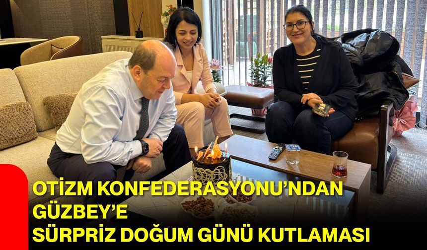 Otizm Konfederasyonu’ndan Güzbey’e sürpriz doğum günü kutlaması
