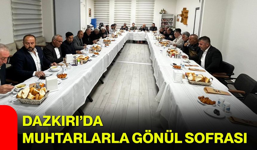 Dazkırı’da Muhtarlarla Gönül Sofrası