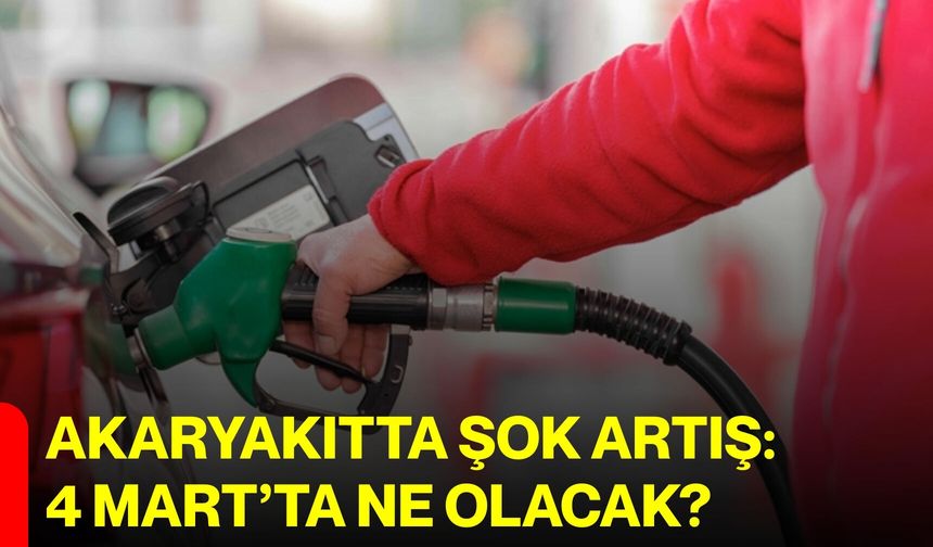 Akaryakıtta Şok Artış: 4 Mart’ta Ne Olacak?