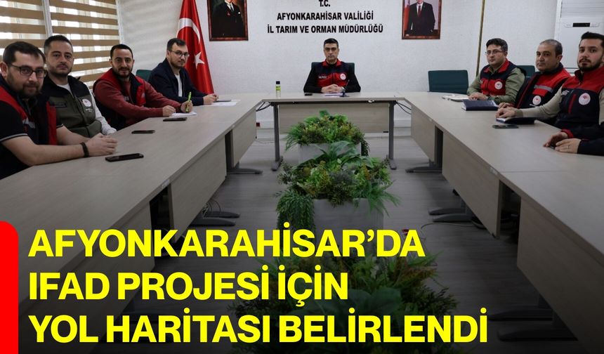Afyonkarahisar’da IFAD Projesi İçin Yol Haritası Belirlendi
