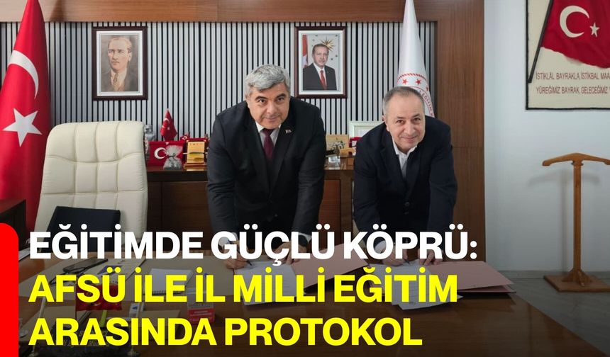 Eğitimde Güçlü Köprü: AFSÜ İle İl Milli Eğitim Arasında Protokol